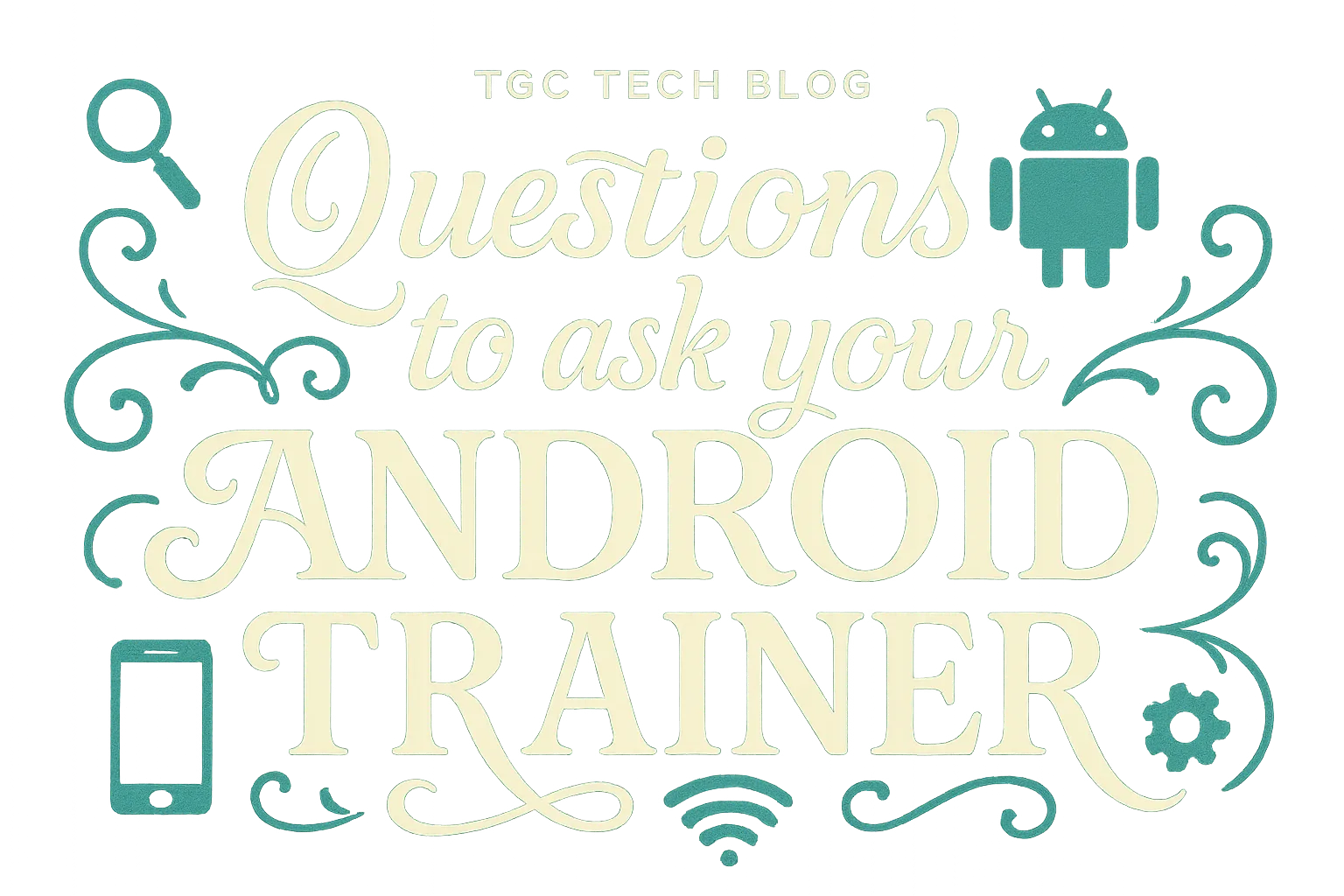 Questions to ask your ANDROID TRAINER
